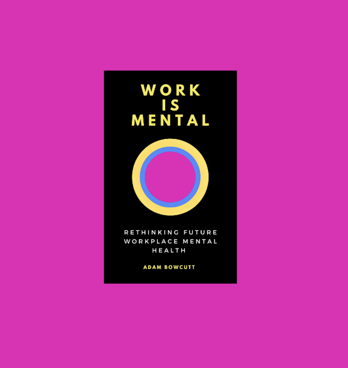 WORK IS MENTAL Rethinking Future Workplace Mental Health